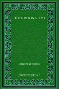 Three Men in a Boat - Large Print Edition