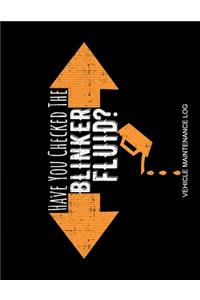 Have You Checked The Blinker Fluid? Vehicle Maintenance Log