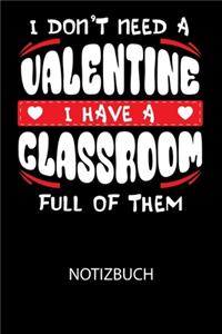 I don't need a valentine I have a classroom full of them - Notizbuch