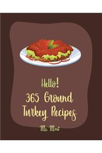 Hello! 365 Ground Turkey Recipes