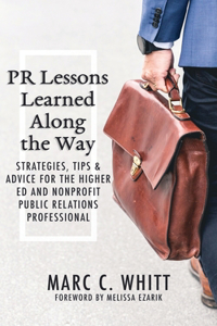 PR Lessons Learned Along the Way: Strategies, Tips & Advice for the Higher Ed and Nonprofit Public Relations Professional