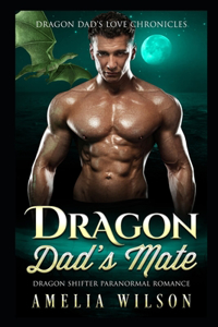 Dragon Dad's Mate: Dragon Shifter Paranormal Romance