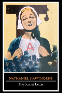 The Scarlet Letter By Nathaniel Hawthorne (Historical Fiction & Romance novel) The Annotated Edition