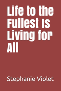 Life to the Fullest Is Living for All