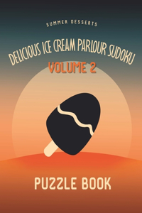 Delicious Ice Cream Parlour Sudoku Summer Desserts Puzzle Book Volume 2