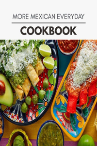 More Mexican Everyday Cookbook