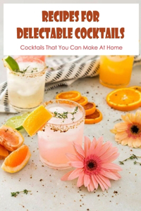 Recipes for Delectable Cocktails