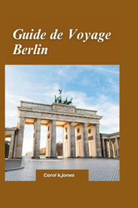 Guide de Voyage Berlin 2024: Un guide rapide et rapide sur une cuisine incroyable, des hébergements fantastiques et des activités à faireAllemagne.