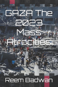 GAZA The 2023 Mass Atrocities