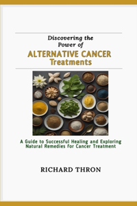 Discovering the Power of Alternative Cancer Treatments