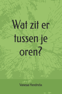 Wat zit er tussen je oren?