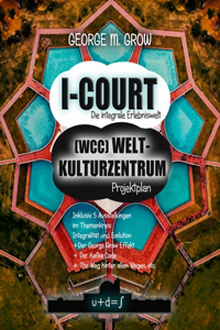 I-Court (WCC) Weltkulturzentrum Projektplan / Die integrale Erlebniswelt