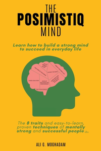 Posimistiq Mind: Learn how to build a strong mind to succeed in everyday life