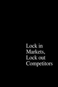 The Power of Strategic Thinking: Lock in Markets, Lock Out Competitors
