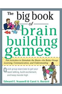 The Big Book of Brain-Building Games: Fun Activities to Stimulate the Brain for Better Learning, Communication and Teamwork