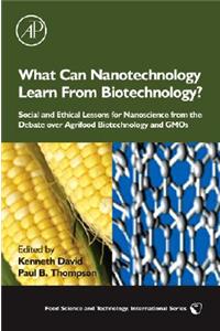 What Can Nanotechnology Learn from Biotechnology?: Social and Ethical Lessons for Nanoscience from the Debate Over Agrifood Biotechnology and GMOs