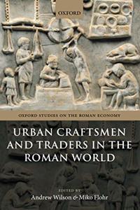 Urban Craftsmen and Traders in the Roman World