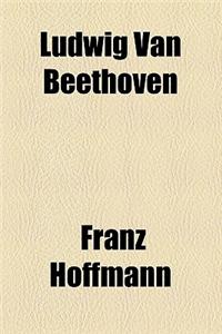 Ludwig Van Beethoven
