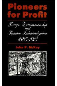 Pioneers for Profit: Foreign Entrepreneurship and Russian Industrialization, 1885-1913