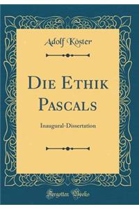 Die Ethik Pascals: Inaugural-Dissertation (Classic Reprint)