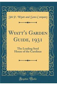 Wyatt's Garden Guide, 1931: The Leading Seed House of the Carolinas (Classic Reprint)