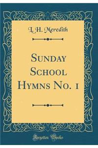 Sunday School Hymns No. 1 (Classic Reprint)