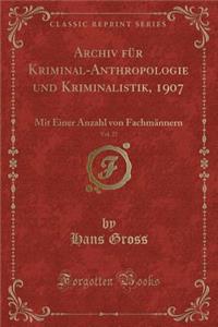 Archiv FÃ¼r Kriminal-Anthropologie Und Kriminalistik, 1907, Vol. 27: Mit Einer Anzahl Von FachmÃ¤nnern (Classic Reprint)