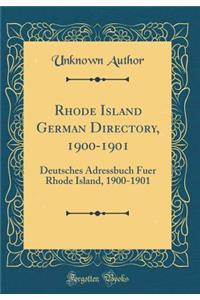 Rhode Island German Directory, 1900-1901: Deutsches Adressbuch Fuer Rhode Island, 1900-1901 (Classic Reprint)