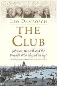 The The Club Club: Johnson, Boswell, and the Friends Who Shaped an Age