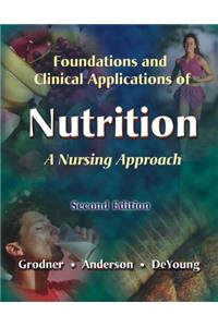 Foundations and Clinical Applications of Nutrition: A Nursing Approach