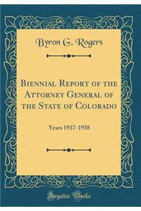 Biennial Report of the Attorney General of the State of Colorado: Years 1937-1938 (Classic Reprint)