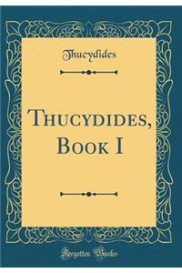 Thucydides, Book I (Classic Reprint)