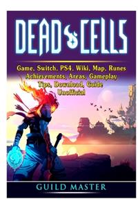 Dead Cells Game, Switch, PS4, Wiki, Map, Runes, Achievements, Areas, Gameplay, Tips, Download, Guide Unofficial