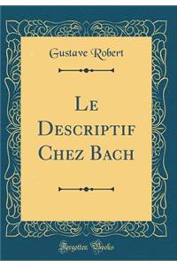 Le Descriptif Chez Bach (Classic Reprint)