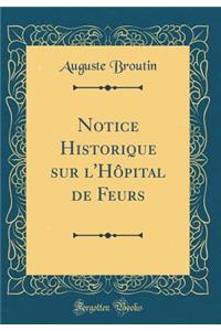 Notice Historique Sur l'HÃ´pital de Feurs (Classic Reprint)