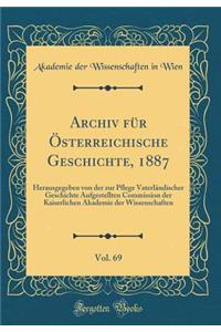 Archiv für Österreichische Geschichte, 1887, Vol. 69: Herausgegeben von der zur Pflege Vaterländischer Geschichte Aufgestellten Commission der Kaiserlichen Akademie der Wissenschaften (Classic Reprint)