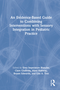 An Evidence-Based Guide to Combining Interventions with Sensory Integration in Pediatric Practice