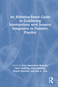 Evidence-Based Guide to Combining Interventions with Sensory Integration in Pediatric Practice