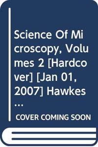 Science Of Microscopy, Volumes 2