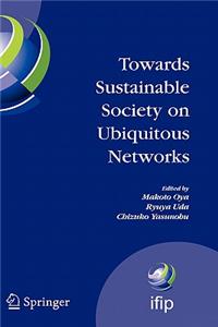 Towards Sustainable Society on Ubiquitous Networks: The 8th Ifip Conference on E-Business, E-Services, and E-Society (I3e 2008), September 24 - 26, 2008, Tokyo, Japan