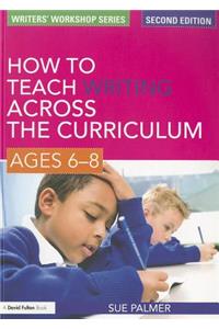 How to Teach Writing Across the Curriculum: Ages 6-8