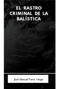 El rastro criminal de la balística