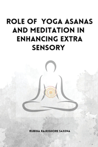 Role of Yoga Asanas And Meditation In Enhancing Extra Sensory