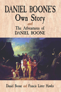 Daniel Boone's Own Story & the Adventures of Daniel Boone