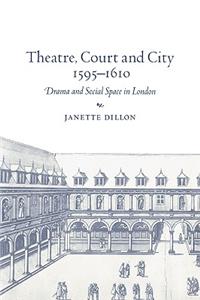 Theatre, Court and City, 1595-1610