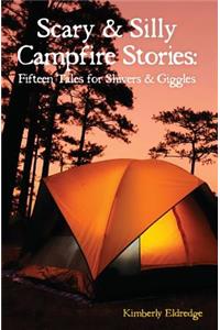 Scary & Silly Campfire Stories: Fifteen Tales For Shivers & Giggles