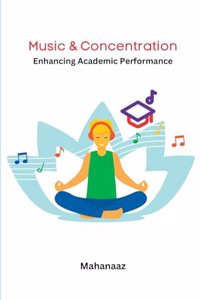 Music & Concentration Enhancing Academic Performance