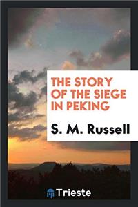 The Story of the Siege in Peking