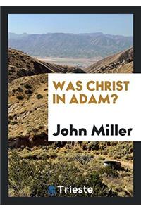 Was Christ in Adam?