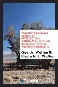 WALTON'S NORMAL SERIES. AN INTELLECTUAL